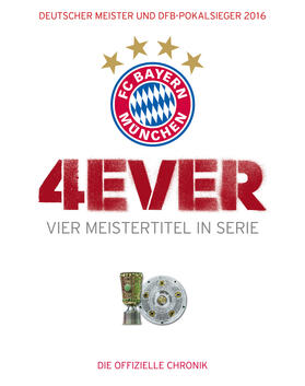 Kühne-Hellmessen |  FC Bayern München: 4ever - Vier Meistertitel in Serie | Buch |  Sack Fachmedien