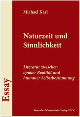 Karl |  Naturzeit und Sinnlichkeit. Literatur zwischen opaker Realität und humaner Selbstbestimmung | Buch |  Sack Fachmedien
