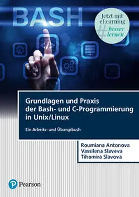 Antonova / Slaveva / Slavova | Grundlagen und Praxis der Bash-und C-Programmierung in Unix/Linux | Medienkombination | 978-3-86894-425-9 | sack.de