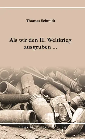 Schmidt |  Als wir den II. Weltkrieg ausgruben ... | eBook | Sack Fachmedien
