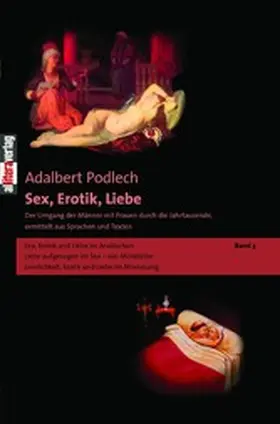 Podlech |  Sex, Erotik, Liebe. Der Umgang der Männer mit Frauen durch die Jahrtausende, ermittelt aus Sprachen und Texten | eBook | Sack Fachmedien