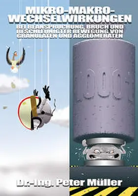 Müller |  Mikro-Makro-Wechselwirkungen bei Beanspruchung, Bruch und beschleunigter Bewegung von Granulaten und Agglomeraten | Buch |  Sack Fachmedien