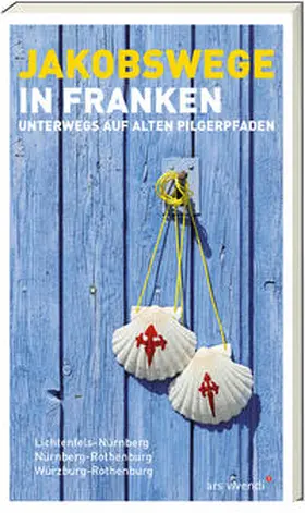 Arenz / Stadelmann / Weirauch |  Jakobswege in Franken | Buch |  Sack Fachmedien