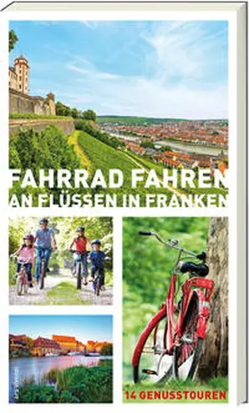 Arenz / Bronnenmeyer / Fehn |  Fahrrad fahren an Flüssen in Franken | Buch |  Sack Fachmedien