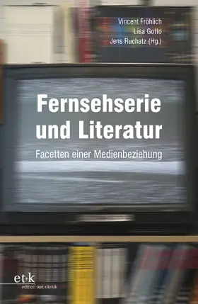 Fröhlich / Gotto / Ruchatz |  Fernsehserie und Literatur | Buch |  Sack Fachmedien