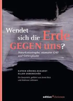 Göring-Eckardt / Ueberschär |  Wendet sich die Erde gegen uns? Naturkatastrophe, atomarer GAU und Gottesglaube | Buch |  Sack Fachmedien