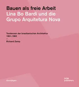 Zemp |  Bauen als freie Arbeit. Lina Bo Bardi und die Grupo Arquitetura Nova | Buch |  Sack Fachmedien