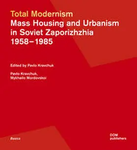 Kravchuk / Mordovskoi |  Total Modernism. Mass Housing and Urbanism in Soviet Zaporizhzhia | Buch |  Sack Fachmedien