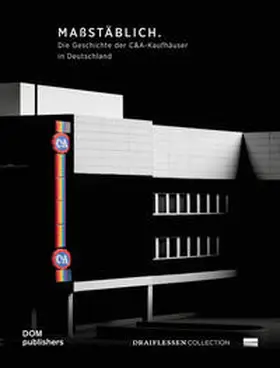 Draiflessen Collection / Bosecker / Cwojdzinski |  Maßstäblich. Die Geschichte der C&A-Kaufhäuser in Deutschland | Buch |  Sack Fachmedien
