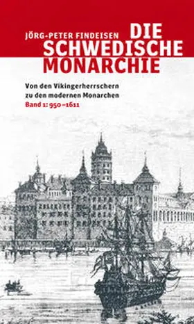 Findeisen |  Die schwedische Monarchie - Von den Vikingerherrschern zu den modernen Monarchen, Band 1 | Buch |  Sack Fachmedien