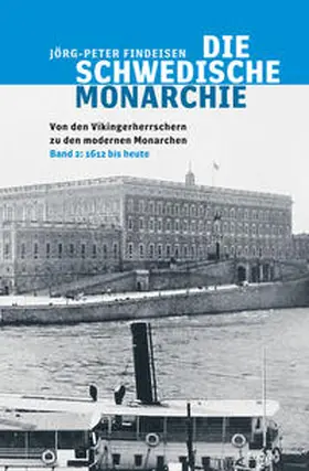 Findeisen |  Die schwedische Monarchie 2 - Von den Vikingerherrschern zu den modernen Monarchen | Buch |  Sack Fachmedien