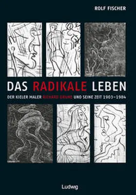Fischer / Jensen |  Das radikale Leben. Der Kieler Maler Richard Grune und seine Zeit (1903–1984) | Buch |  Sack Fachmedien