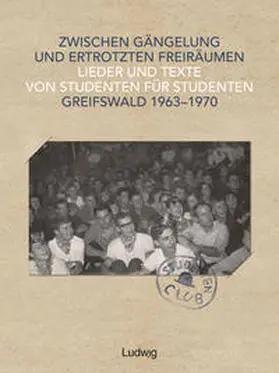 Luckas / Arlt / Baumann |  Zwischen Gängelung und ertrotzten Freiräumen – Lieder und Texte von Studenten für Studenten – Greifswald 1963–1970 | Buch |  Sack Fachmedien