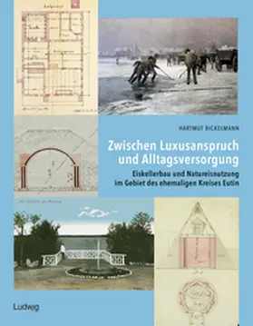 Bickelmann |  Zwischen Luxusanspruch und Alltagsversorgung - Eiskellerbau und Natureisnutzung im Gebiet des ehemaligen Kreises Eutin | Buch |  Sack Fachmedien