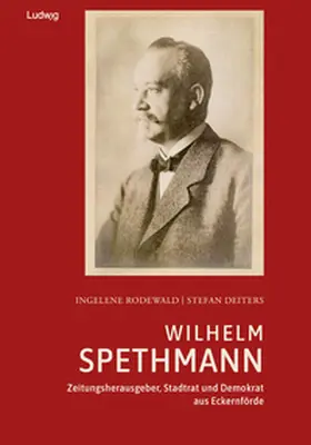 Rodewald |  Wilhelm Spethmann - Zeitungsherausgeber, Stadtrat und Demokrat  aus Eckernförde | Buch |  Sack Fachmedien