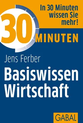 Ferber | 30 Minuten Basiswissen Wirtschaft | Buch | 978-3-86936-400-1 | www2.sack.de