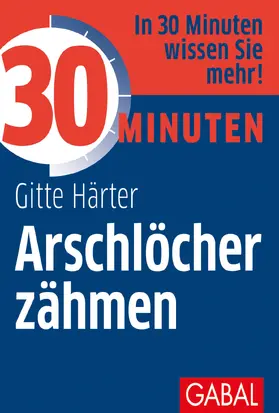 Härter | 30 Minuten Arschlöcher zähmen | Buch | 978-3-86936-447-6 | sack.de