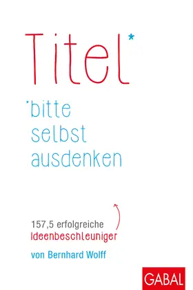 Wolff |  Titel bitte selbst ausdenken | Buch |  Sack Fachmedien