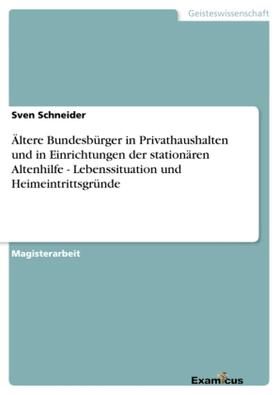Schneider |  Ältere Bundesbürger in Privathaushalten und in Einrichtungen der stationären Altenhilfe - Lebenssituation und Heimeintrittsgründe | Buch |  Sack Fachmedien
