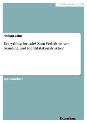 Jahn |  Everything for sale?  Zum Verhältnis von branding und Identitätskonstruktion | Buch |  Sack Fachmedien