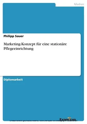 Sauer |  Marketing-Konzept für eine stationäre Pflegeeinrichtung | eBook | Sack Fachmedien