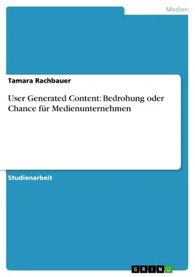 Rachbauer |  User Generated Content: Bedrohung oder Chance für Medienunternehmen | eBook | Sack Fachmedien