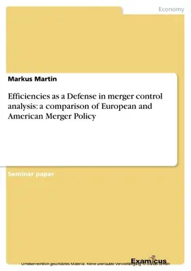 Martin |  Efficiencies as a Defense in merger control analysis: a comparison of European  and American Merger Policy | eBook | Sack Fachmedien