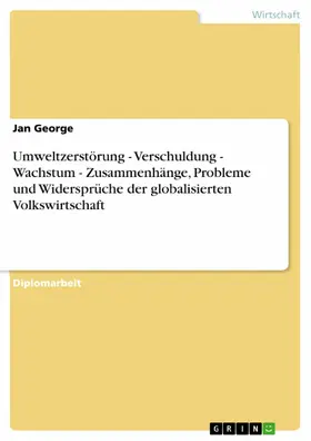 George |  Umweltzerstörung - Verschuldung - Wachstum - Zusammenhänge, Probleme und Widersprüche der globalisierten Volkswirtschaft | eBook | Sack Fachmedien