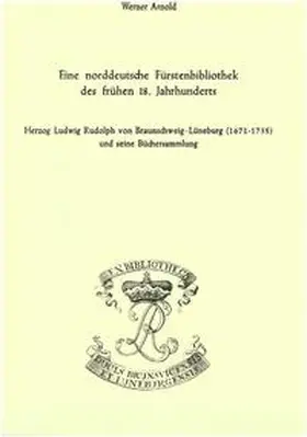 Arnold / Yousefi / Raabe |  Eine norddeutsche Fürstenbibliothek des frühen 18. Jahrhunderts | eBook | Sack Fachmedien