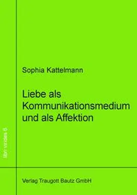Kattelmann |  Liebe als Kommunikationsmedium und als Affektion | eBook | Sack Fachmedien