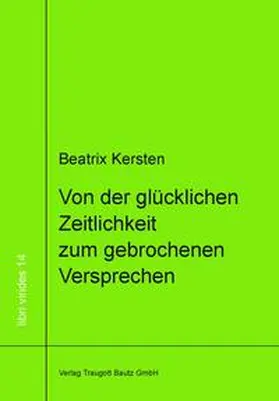 Kersten / Sepp |  Von der glücklichen Zeitlichkeit zum gebrochenem Versprechen Ein philosophisches Panorama des Augenblicks von Goethe über Nietzsche bis Adorno | eBook | Sack Fachmedien