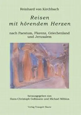 Kirchbach / Goßmann / Möbius |  Reisen mit hörendem Herzen nach PAESTUM nach FLORENZ nach PATMOS nach JERUSALEM Aufzeichnungen aus den Jahren 1957, 1958, 1959 und 1960 | eBook | Sack Fachmedien