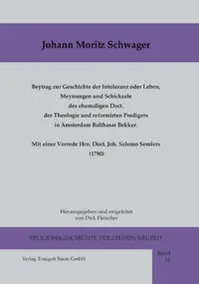 Schwager / Fleischer |  Beytrag zur Geschichte der Intoleranz oder Leben, Meynungen und Schicksale des ehemaligen Doct. der Theologie und reformirten Predigers in Amsterdam Balthasar Bekker meist nach kirchlichen Urkunden. Mit einer Vorrede Hrn. Doct. Joh. Salomo Semlers (1780) | eBook | Sack Fachmedien