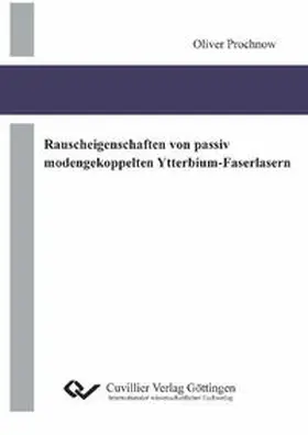 Prochnow |  Rauscheigenschaften von passiv modengekoppelten Ytterbium-Faserlasern | Buch |  Sack Fachmedien