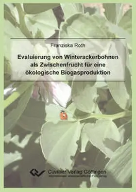 Roth |  Evaluierung von Winterackerbohnen als Zwischenfrucht für eine ökologische Biogasproduktion | Buch |  Sack Fachmedien