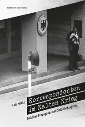 Mükke |  Korrespondenten im Kalten Krieg. Zwischen Propaganda und Selbstbehauptung | Buch |  Sack Fachmedien