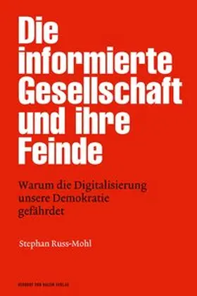 Russ-Mohl |  Die informierte Gesellschaft und ihre Feinde | Buch |  Sack Fachmedien