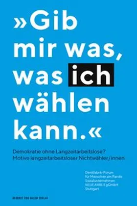  „Gib mir was, was ich wählen kann.“ – Demokratie ohne Langzeitarbeitslose? | Buch |  Sack Fachmedien