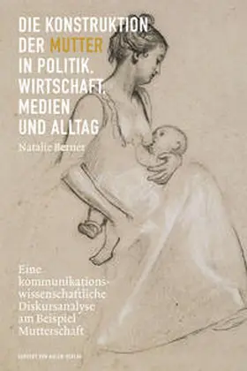 Berner |  Die Konstruktion der Mutter in Politik, Wirtschaft, Medien und Alltag | Buch |  Sack Fachmedien