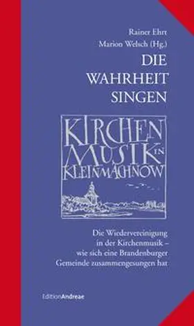 Ehrt / Welsch |  Die Wahrheit singen - Kirchenmusik in Kleinmachnow | Buch |  Sack Fachmedien