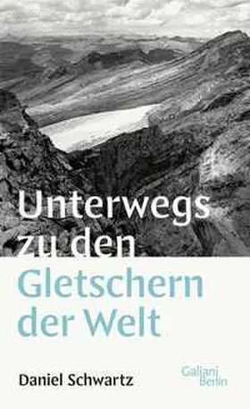 Schwartz |  Unterwegs zu den Gletschern der Welt | Buch |  Sack Fachmedien