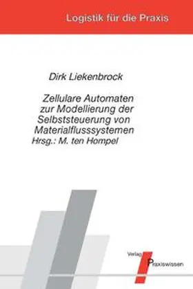 Liekenbrock / Hompel |  Zellulare Automaten zur Modellierung der Selbststeuerung von Materialflusssystemen | Buch |  Sack Fachmedien