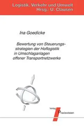 Goedicke / Clausen |  Bewertung von Steuerungsstrategien der Hoflogistik in Umschlaganlagen offener Transportnetzwerke | Buch |  Sack Fachmedien