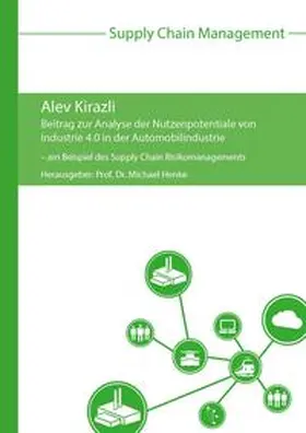 Kirazli / Henke |  Beitrag zur Analyse der Nutzenpotentiale von Industrie 4.0 in der Automobilindustrie – am Beispiel des Supply Chain Risikomanagements | Buch |  Sack Fachmedien