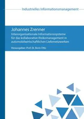 Zrenner / Otto |  Interorganisationale Informationssysteme für das kollaborative Risikomanagement in automobilwirtschaftlichen Liefernetzwerken | Buch |  Sack Fachmedien