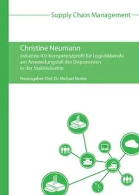 Neumann / Henke |  Industrie 4.0-Kompetenzprofil für Logistikberufe am Anwendungsfall des Disponenten in der Stahlindustrie | Buch |  Sack Fachmedien