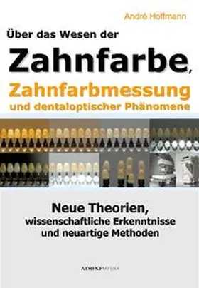 Hoffmann |  Über das Wesen der Zahnfarbe, Zahnfarbmessung und dentaloptischer Phänomene | Buch |  Sack Fachmedien