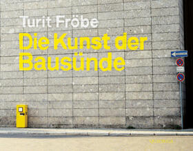 Fröbe |  Die Kunst der Bausünde | Buch |  Sack Fachmedien