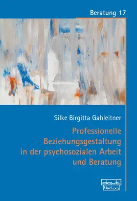 Gahleitner |  Professionelle Beziehungsgestaltung in der psychosozialen Arbeit und Beratung | eBook | Sack Fachmedien