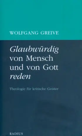 Greive |  Glaubwürdig von Mensch und von Gott reden | Buch |  Sack Fachmedien